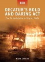 Decatur's Bold and Daring Act - The Philadelphia in Tripoli 1804 - Mark Lardas, Steve Noon