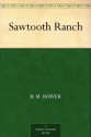 Sawtooth Ranch - B.M. Bower