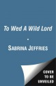 To Wed A Wild Lord - Sabrina Jeffries