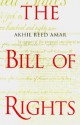 The Bill of Rights: Creation and Reconstruction - Akhil Reed Amar