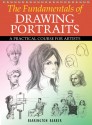 The Fundamentals of Drawing Portraits: A Practical Course for Artists - Barrington Barber