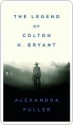 Cowboy: The Legend of Colton H. Bryant - Alexandra Fuller