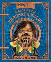 Search for the Shrunken Heads and Other Curiosities - Ripley Entertainment, Inc.