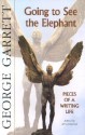 Going to See the Elephant: Pieces of a Writing Life - George P. Garrett