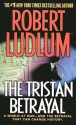 The Tristan Betrayal - Robert Ludlum