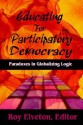 Educating for Participatory Democracy: Paradoxes in Globalizing Logics - R. O. Elveton