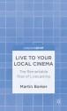 Live To Your Local Cinema: The Remarkable Rise of Livecasting - Martin Barker