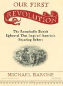 Our First Revolution: The Remarkable British Upheaval That Inspired America's Founding Fathers - Michael Barone, Steven Hoye, Stephen Hoye