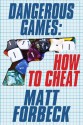 Dangerous Games: How to Cheat - Matt Forbeck