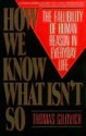 How We Know What Isn't So: The Fallibility of Human Reason in Everyday Life - Thomas Gilovich