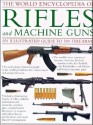 The World Encyclopedia Of Rifles And Machine Guns: An Illustrated Guide To 500 Firearms - Will Fowler, Patrick Sweeney