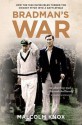 Bradman's War: How the 1948 Invincibles Turned the Cricket Pitch into a Battlefield - Malcolm Knox