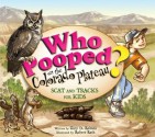 Who Pooped in the Colorado Plateau? - Scat and Tracks for Kids - Gary D. Robson, Robert Rath