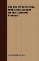 The life of Bret Harte, with some account of the California pioneers - Henry Childs Merwin