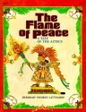 The Flame of Peace: A Tale of the Aztecs - Deborah Nourse Lattimore