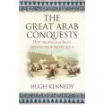 The Great Arab Conquests - Hugh Kennedy