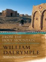 From The Holy Mountain: A Journey in the Shadow of Byzantium - William Dalrymple