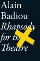 Rhapsody For The Theatre - Alain Badiou, Bruno Bosteels