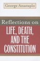 Reflections on Life, Death, and the Constitution - George Anastaplo