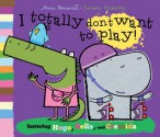 I Totally Don't Want to Play! (Hugo & Bella) - Ann Bonwill, Simon Rickerty