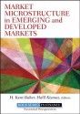 Market Microstructure in Emerging and Developed Markets (Robert W. Kolb Series) - H. Kent Baker, Halil Kiymaz