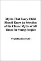 Myths That Every Child Should Know (a Selection of the Classic Myths of All Times for Young People) - Hamilton Wright Mabie