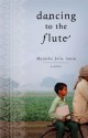 Dancing to the Flute: A Novel - Manisha Jolie Amin