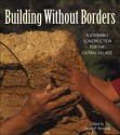 Building Without Borders: Sustainable Construction for the Global Village - Joe Kennedy, Joe F. Kennedy, Joe Kennedy