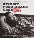 Give My Poor Heart Ease: Voices of the Mississippi Blues - William Ferris