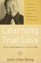 Learning True Love: Practicing Buddhism in a Time of War - Chan Khong