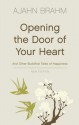 Opening the Door of Your Heart: And other Buddhist tales of happiness - Ajahn Brahm