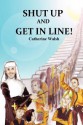 Shut Up and Get in Line! - Catherine Walsh