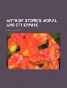 Anyhow Stories, Moral and Otherwise - W.K. Clifford