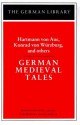 German Medieval Tales: Hartmann von Aue, Konrad von Wurzburg, and others - Anonymous, Francis G. Gentry, Hartmann von Aue, Heinrich der Glîchezaere, Konrad von Würzburg, Wernher der Gartenaere