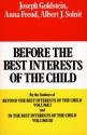 Before the Best Interests of the Child - Joseph Goldstein, Anna Freund, Albert J. Solnit