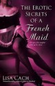 Erotic Secrets of a French Maid - Lisa Cach