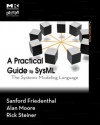 A Practical Guide to Sysml (Revised Printing): The Systems Modeling Language - Alan Moore, Sanford Friedenthal, Rick Steiner