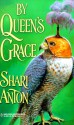 By Queen's Grace - Shari Anton