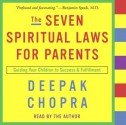 The Seven Spiritual Laws for Parents: Guiding Your Children to Success and Fulfillment - Deepak Chopra