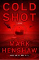 Cold Shot: A Novel - Mark Henshaw