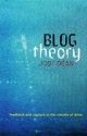 Blog Theory: Feedback and Capture in the Circuits of Drive - Jodi Dean