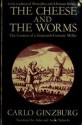 The Cheese and the Worms - Carlo Ginzburg, John Tedeschi, Anne Tedeschi