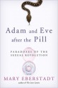 Adam and Eve After the Pill: Paradoxes of the Sexual Revolution - Mary Eberstadt