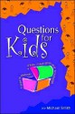 Questions for Kids: A Book to Discover a Child's Imagination and Knowledge - Michael Smith