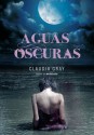 Aguas oscuras - Claudia Gray