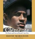 Clemente: The Passion and Grace of Baseball's Last Hero - David Maraniss