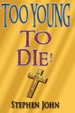 Too Young to Die! - Stephen John