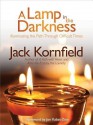 A Lamp in the Darkness: Illuminating the Path Through Difficult Times - Jack Kornfield