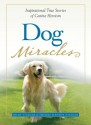 Dog Miracles: Inspirational True Stories of Canine Heroism - Brad Steiger, Sherry Hansen Steiger