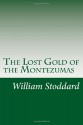 The Lost Gold of the Montezumas - William Osborn Stoddard